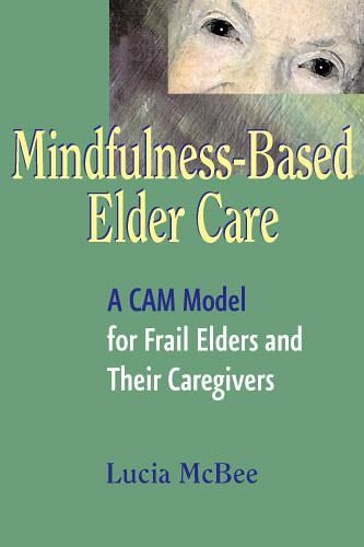 Mindfulness-Based Elder Care (eBook, ePUB) Mindfulness-Based Elder Care (eBook, ePUB)