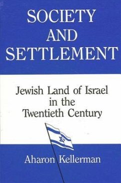 Society and Settlement: Jewish Land of Israel in the Twentieth Century - Kellerman, Aharon