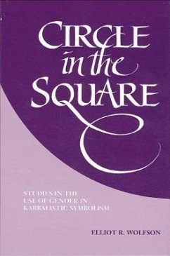 Circle in the Square: Studies in the Use of Gender in Kabbalistic Symbolism - Wolfson, Elliot R.