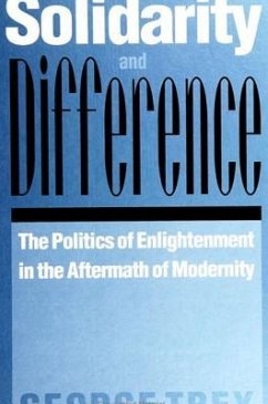 Solidarity and Difference: The Politics of Enlightenment in the Aftermath of Modernity - Trey, George