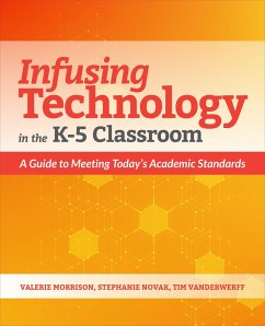 Infusing Technology in the K-5 Classroom - Morrison, Valerie; Novak, Stephanie; Vanderwerff, Tim