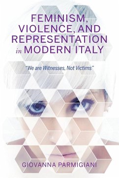 Feminism, Violence, and Representation in Modern Italy - Parmigiani, Giovanna