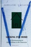 Looking for Home: A Phenomenological Study of Home in the Classroom