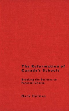 The Reformation of Canada's Schools: Breaking the Barriers to Parental Choice - Holmes, Mark