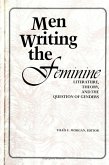 Men Writing the Feminine: Literature, Theory, and the Question of Genders
