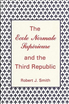 The Ecole Normale Supérieure and the Third Republic - Smith, Robert J