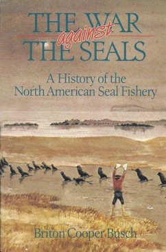 The War Against the Seals: A History of the North American Seal Fishery - Busch, Briton Cooper