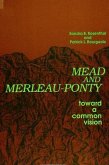Mead and Merleau-Ponty: Toward a Common Vision