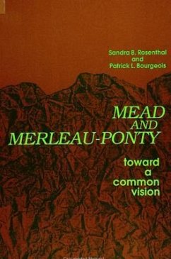 Mead and Merleau-Ponty: Toward a Common Vision - Rosenthal, Sandra B.; Bourgeois, Patrick L.