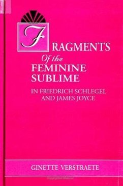 Fragments of the Feminine Sublime in Friedrich Schlegel and James Joyce - Verstraete, Ginette