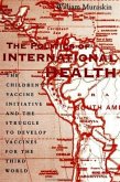The Politics of International Health: The Children's Vaccine Initiative and the Struggle to Develop Vaccines for the Third World