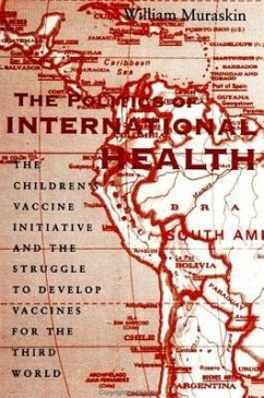 The Politics of International Health: The Children's Vaccine Initiative and the Struggle to Develop Vaccines for the Third World - Muraskin, William