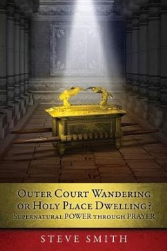 Outer Court Wandering or Holy Place Dwelling? Supernatural POWER through PRAYER 