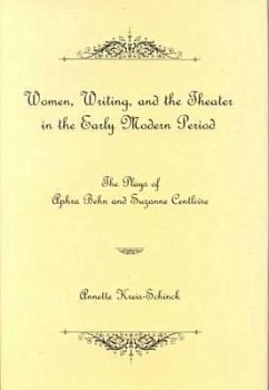 Women, Writing, and the Theater in the Early Modern Period: The Plays of Aphra Behn and Suzanne Centlivre - Kreis-Schinck, Annette