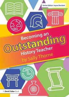 Becoming an Outstanding History Teacher (eBook, PDF) - Thorne, Sally