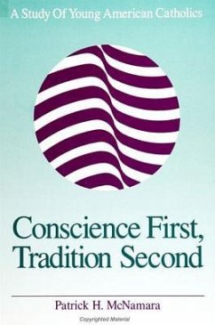 Conscience First, Tradition Second: A Study of Young American Catholics - McNamara, Patrick H.