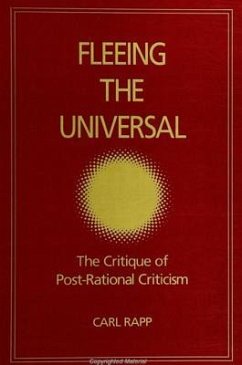 Fleeing the Universal: The Critique of Post-Rational Criticism - Rapp, Carl