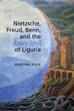 Nietzsche, Freud, Benn, and the Azure Spell of Liguria (eBook, PDF) - Kolb, Martina