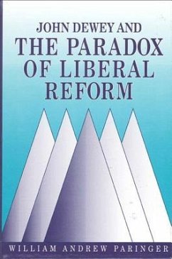 John Dewey and the Paradox of Liberal Reform - Paringer, William Andrew