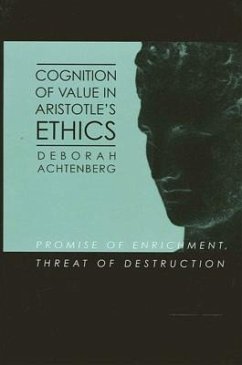 Cognition of Value in Aristotle's Ethics: Promise of Enrichment, Threat of Destruction - Achtenberg, Deborah