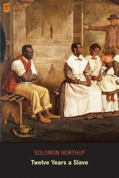 Twelve Years a Slave: Narrative of Solomon Northup (AD Classic) (Illustrated) (eBook, ePUB) - Northup, Solomon