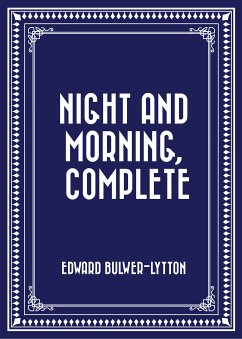 Night and Morning, Complete (eBook, ePUB) - Bulwer-Lytton, Edward