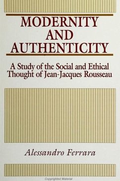 Modernity and Authenticity: A Study of the Social and Ethical Thought of Jean-Jacques Rousseau - Ferrara, Alessandro