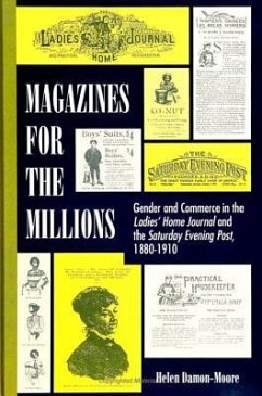 Magazines for the Millions: Gender and Commerce in the Ladies' Home Journal and the Saturday Evening Post, 1880-1910 - Damon-Moore, Helen