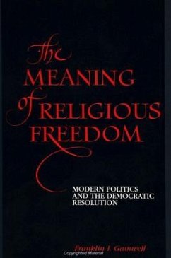 The Meaning of Religious Freedom: Modern Politics and the Democratic Resolution - Gamwell, Franklin I.