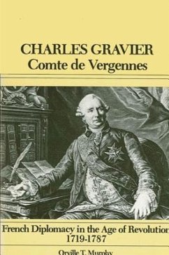 Charles Gravier, Comte de Vergennes: French Diplomacy in the Age of Revolution, 1719-1787 - Murphy, Orville T.