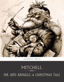 Mr. Kris Kringle: A Christmas Tale (eBook, ePUB)