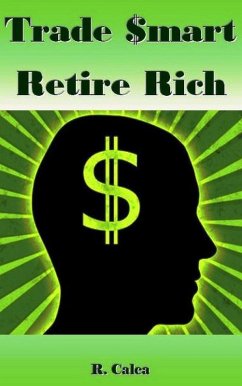Trade $mart Retire Rich (eBook, ePUB) - Calca, R.