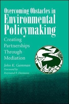 Overcoming Obstacles in Environmental Policymaking: Creating Partnerships Through Mediation - Gamman, John K.