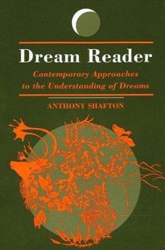 Dream Reader: Contemporary Approaches to the Understanding of Dreams - Shafton, Anthony