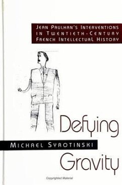 Defying Gravity: Jean Paulhan's Interventions in Twentieth-Century French Intellectual History - Syrotinski, Michael