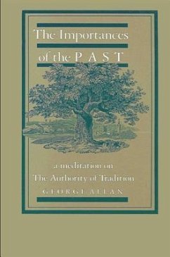 The Importances of the Past: A Meditation on the Authority of Tradition - Allan, George