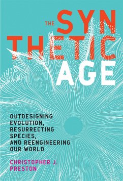 The Synthetic Age: Outdesigning Evolution, Resurrecting Species, and Reengineering Our World - Preston, Christopher J.