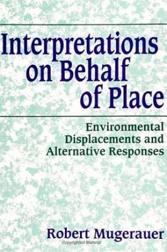 Interpretations on Behalf of Place: Environmental Displacements and Alternative Responses - Mugerauer, Robert