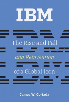 IBM: The Rise and Fall and Reinvention of a Global Icon - Cortada, James W.