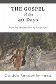 The Gospel of the 40 Days: From the Resurrection to Ascension