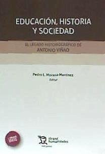Educación, historia y sociedad : el legado historiográfico de Antonio Viñao - Moreno Martínez, Pedro Luis . . . [et al.