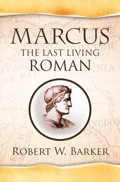 Marcus the Last Living Roman (eBook, ePUB) - Barker, Robert W.