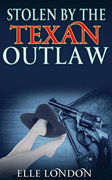 Stolen By The Texan Outlaw: Historical Western Romance (eBook, ePUB) Stolen By The Texan Outlaw: Historical Western Romance (eBook, ePUB)