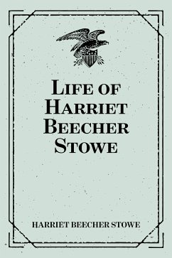 Life of Harriet Beecher Stowe (eBook, ePUB) - Beecher Stowe, Harriet