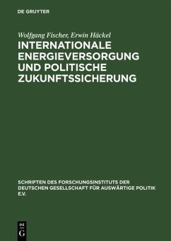 Internationale Energieversorgung und politische Zukunftssicherung (eBook, PDF) - Fischer, Wolfgang; Häckel, Erwin
