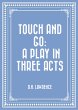 Touch and Go: A Play in Three Acts... - Bild 1