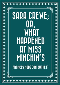 Sara Crewe; Or, What Happened at Miss Minchin's (eBook, ePUB) - Hodgson Burnett, Frances