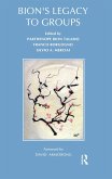 Bion's Legacy to Groups (eBook, ePUB) Bion's Legacy to Groups (eBook, ePUB)