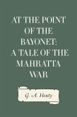 At the Point of the Bayonet: A Tale of the Mahratta War (eBook, ePUB)