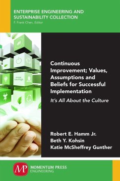Continuous Improvement; Values, Assumptions, and Beliefs for Successful Implementation (eBook, ePUB) - Hamm Jr., Robert E.; Kohsin, Beth Y.; McSheffrey Gunther, Katie
